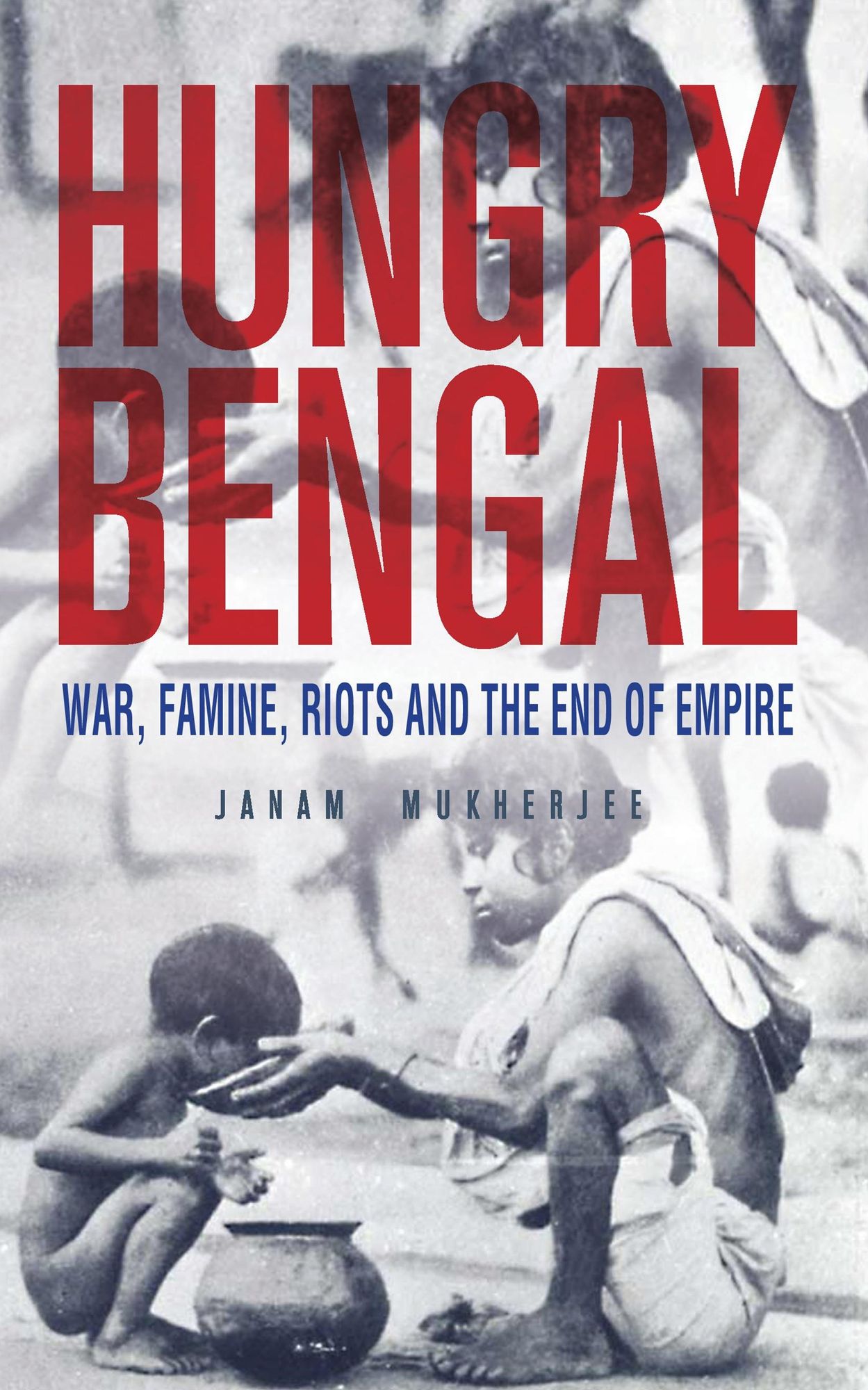 Hungry Bengal: War, Famine and the End of Empire