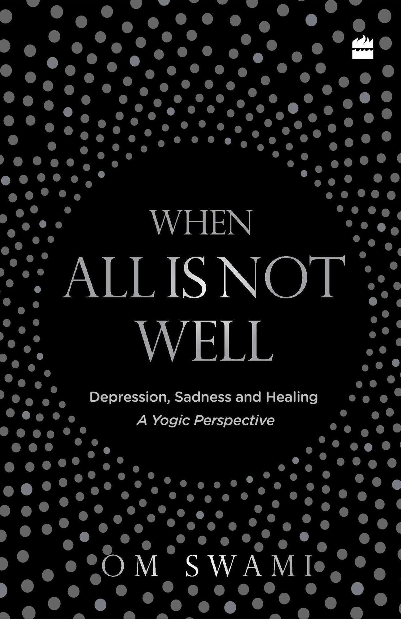 When All Is Not Well: Depression, Sadness and Healing - A Yogic Perspective