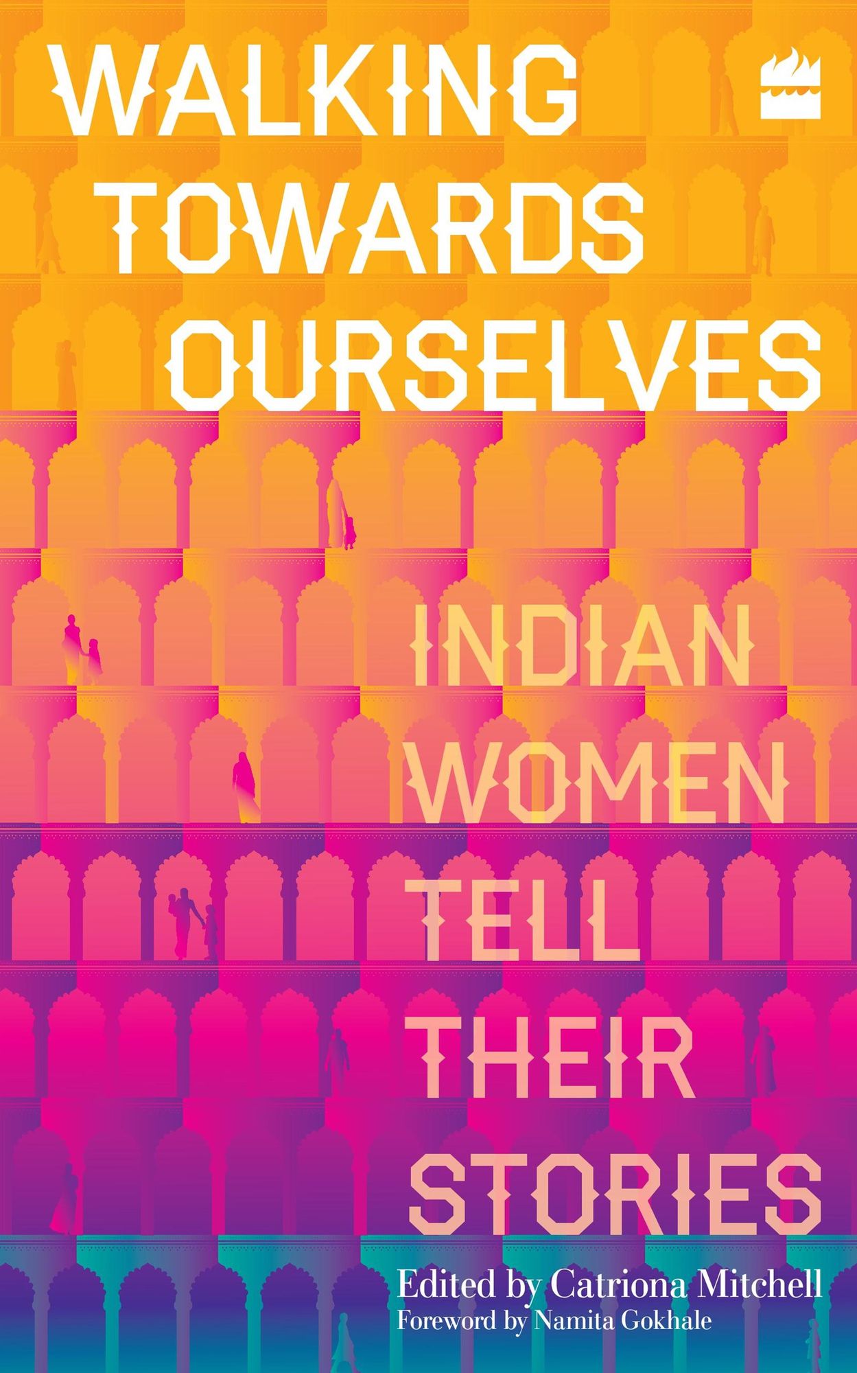 Walking Towards Ourselves: Indian Women Tell Their Stories