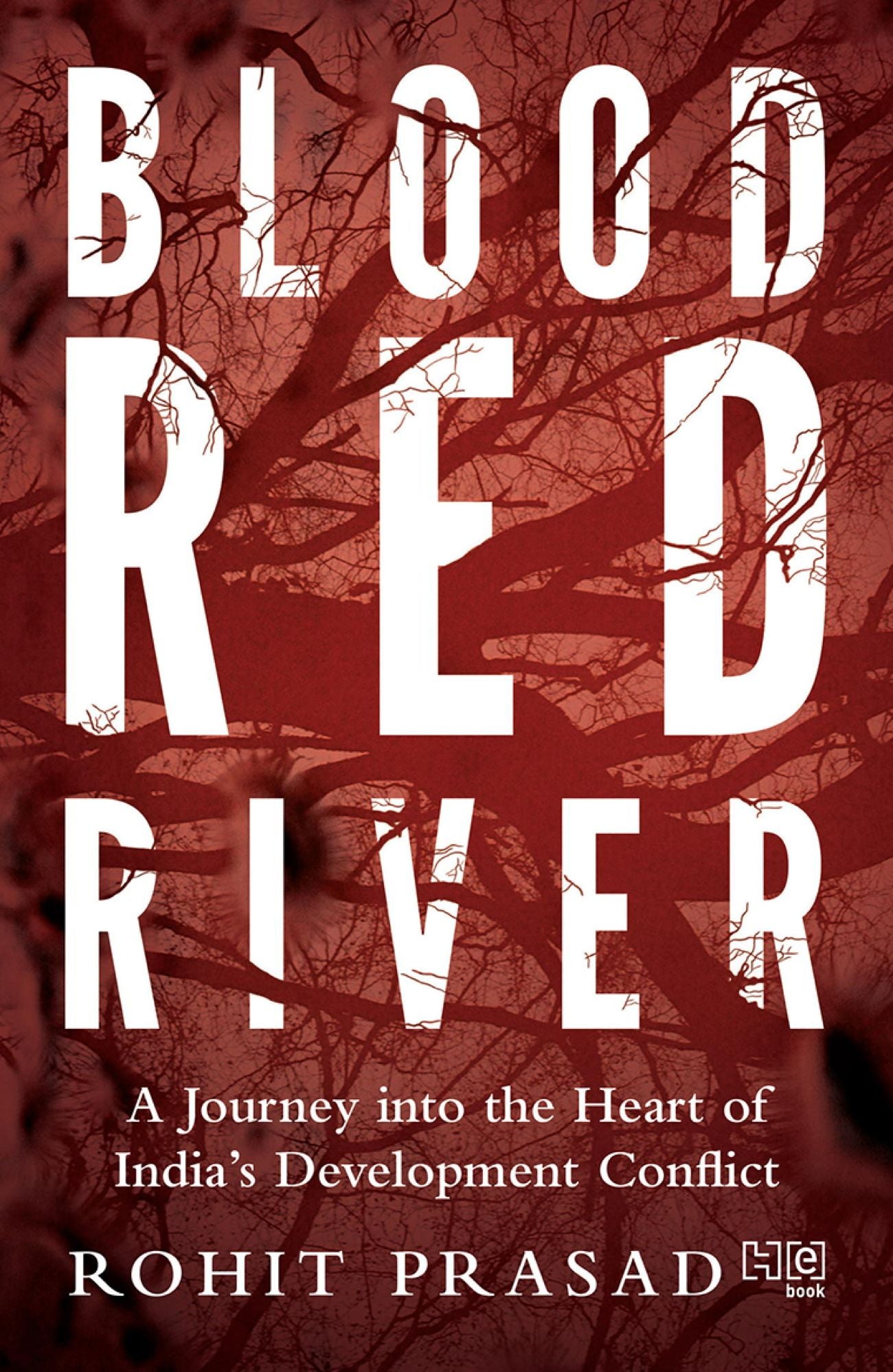 Blood Red River: A Journey into the Heart of India's Development Conflict