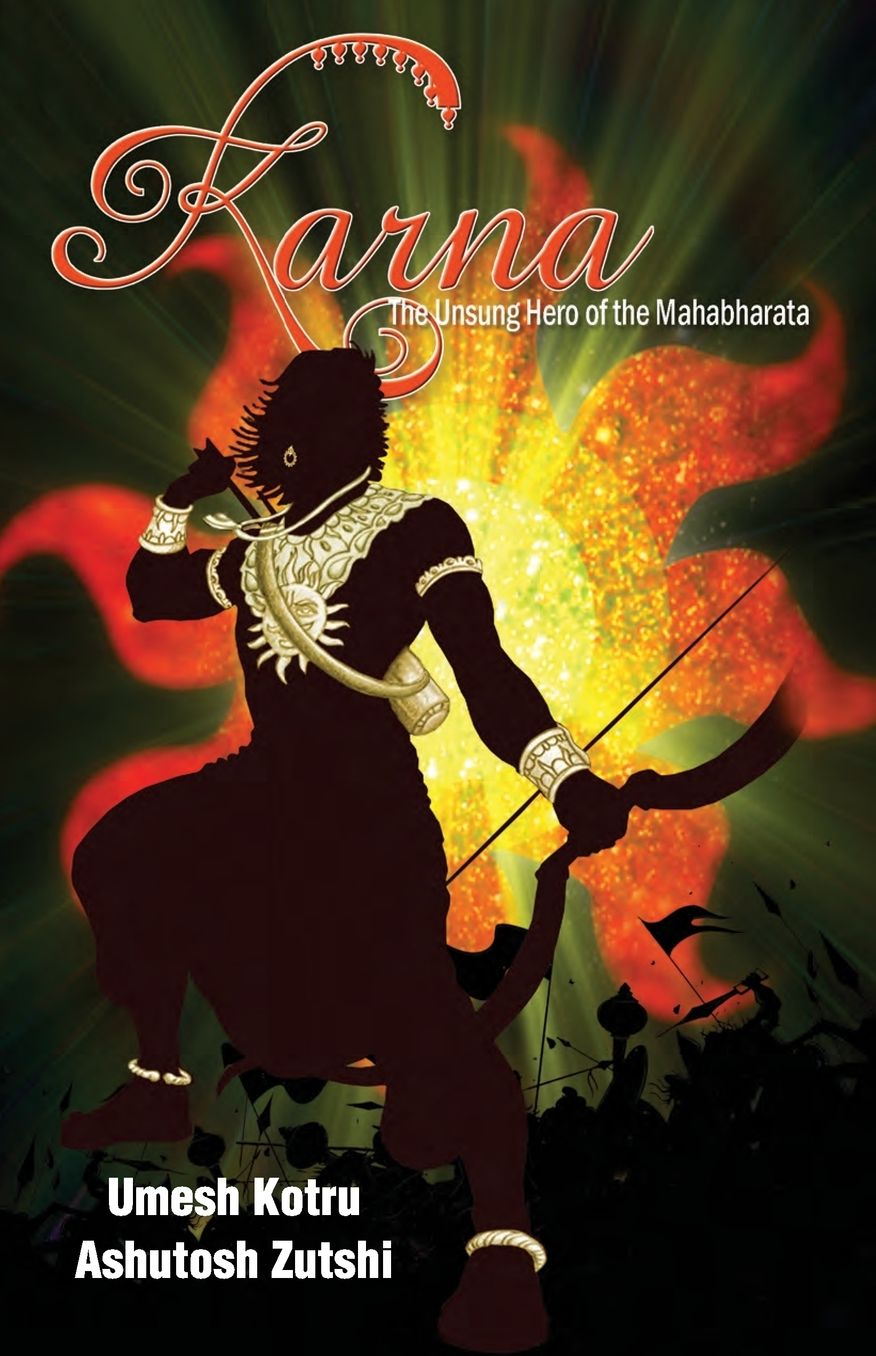 Karna the Unsung Hero of the Mahabharata