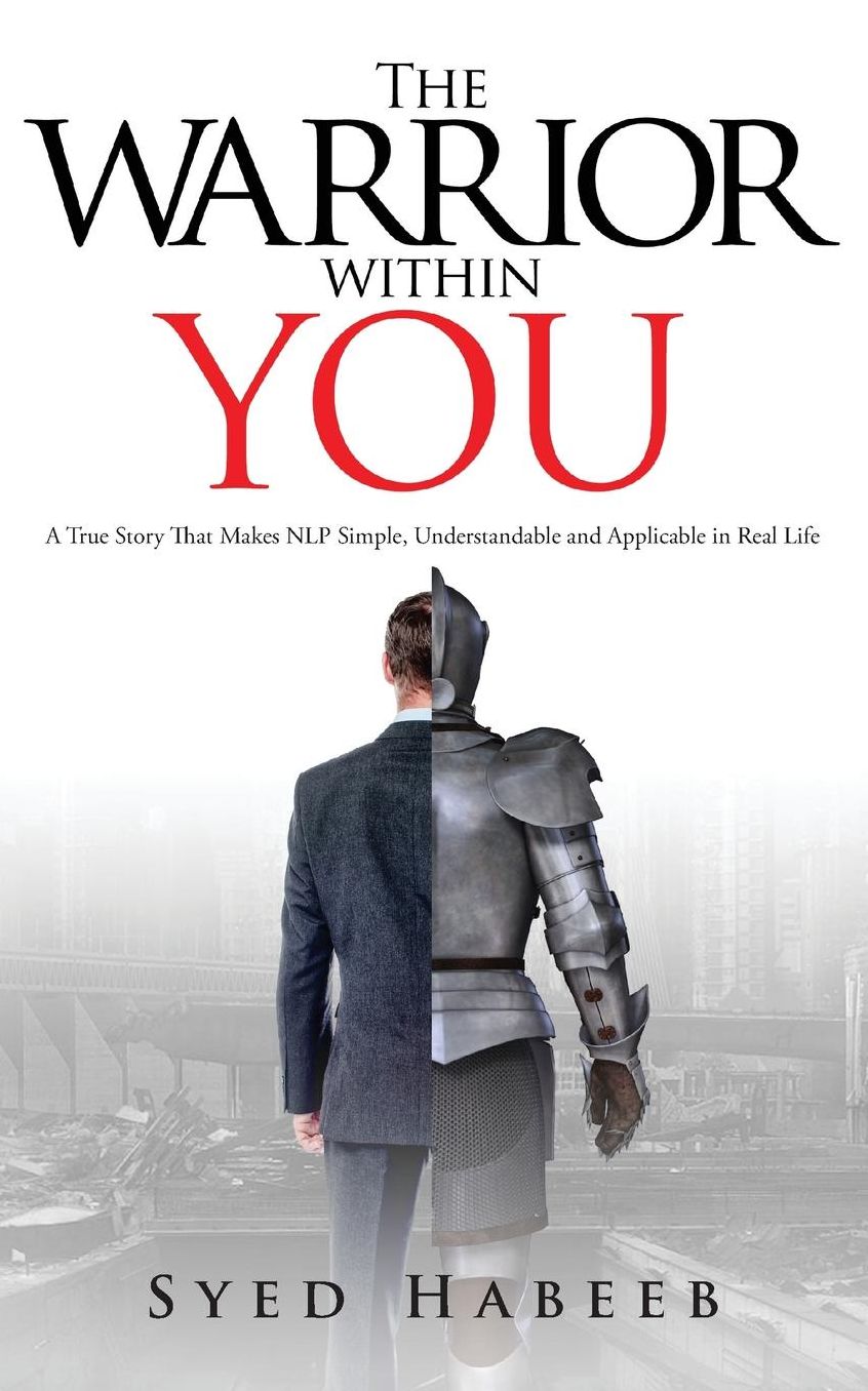 The Warrior within You: A True Story That Makes NLP Simple, Understandable and Applicable in Real Life