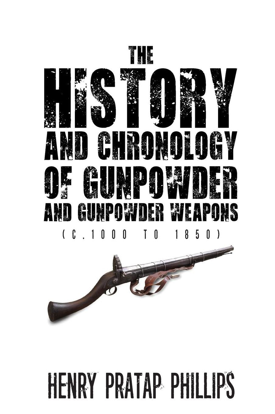 The History and Chronology of Gunpowder and Gunpowder Weapons (c.1000 to 1850)