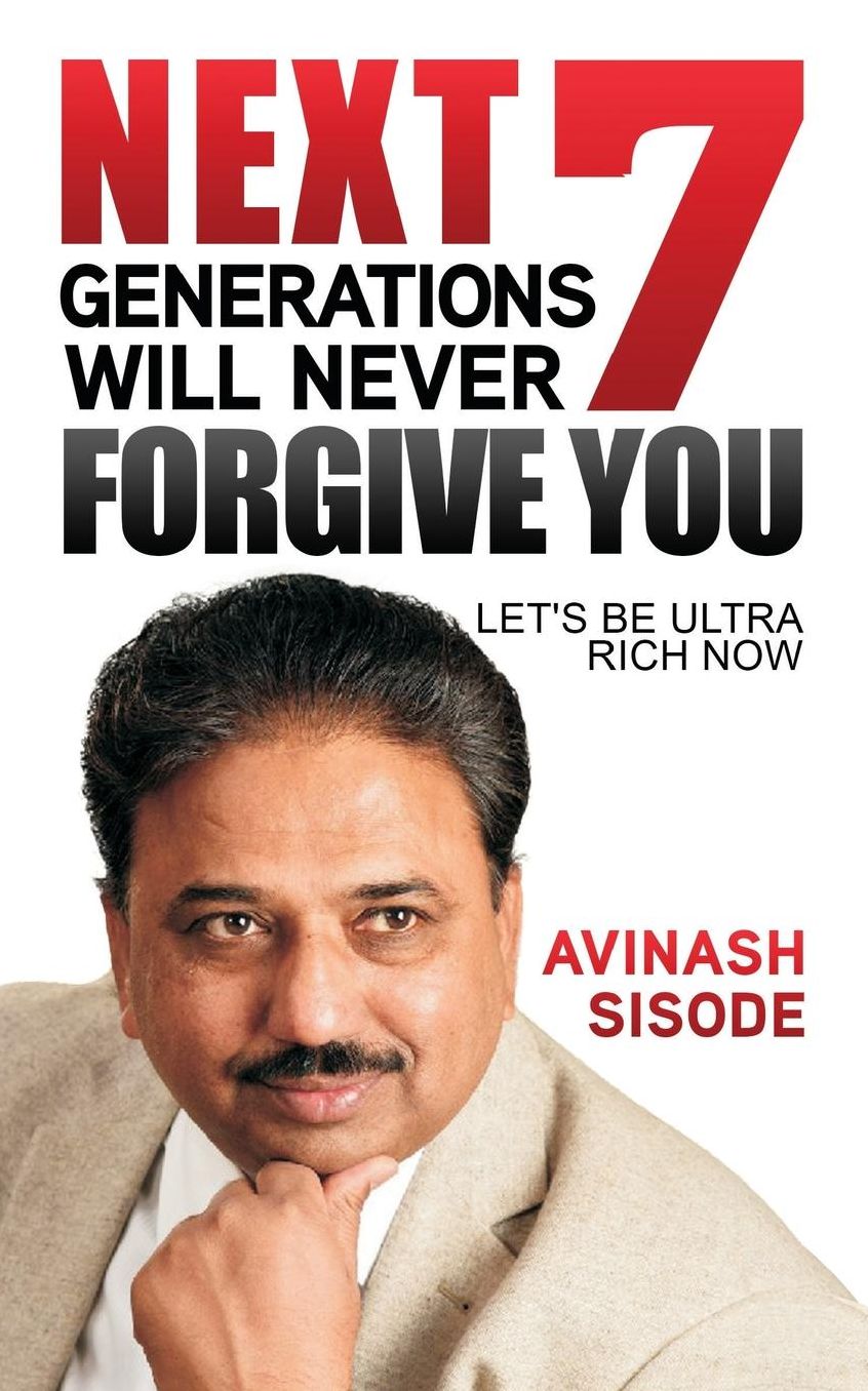 Next 7 Generations Will Never Forgive You: Let's Be Ultra Rich Now