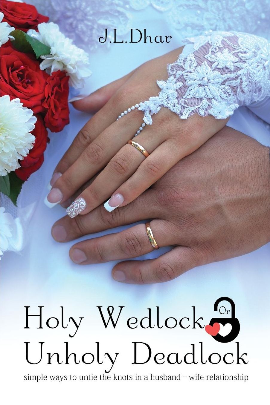 Holy Wedlock Or Unholy Deadlock: Simple Ways to Untie the Knots in a Husband - Wife Relationship