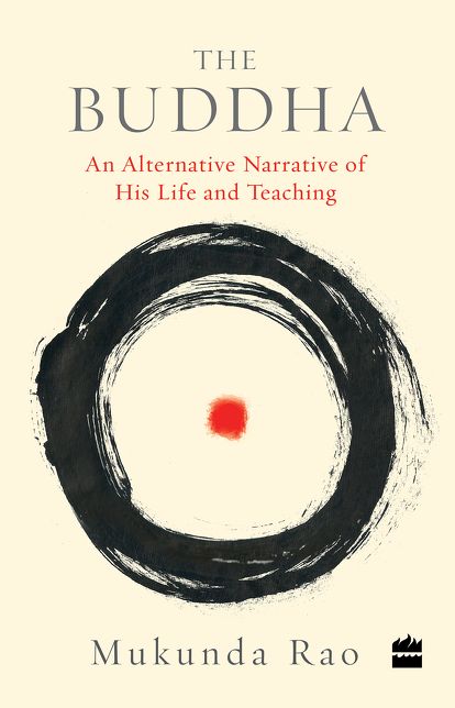 The Buddha: An Alternative Narrative of His Life and Teaching