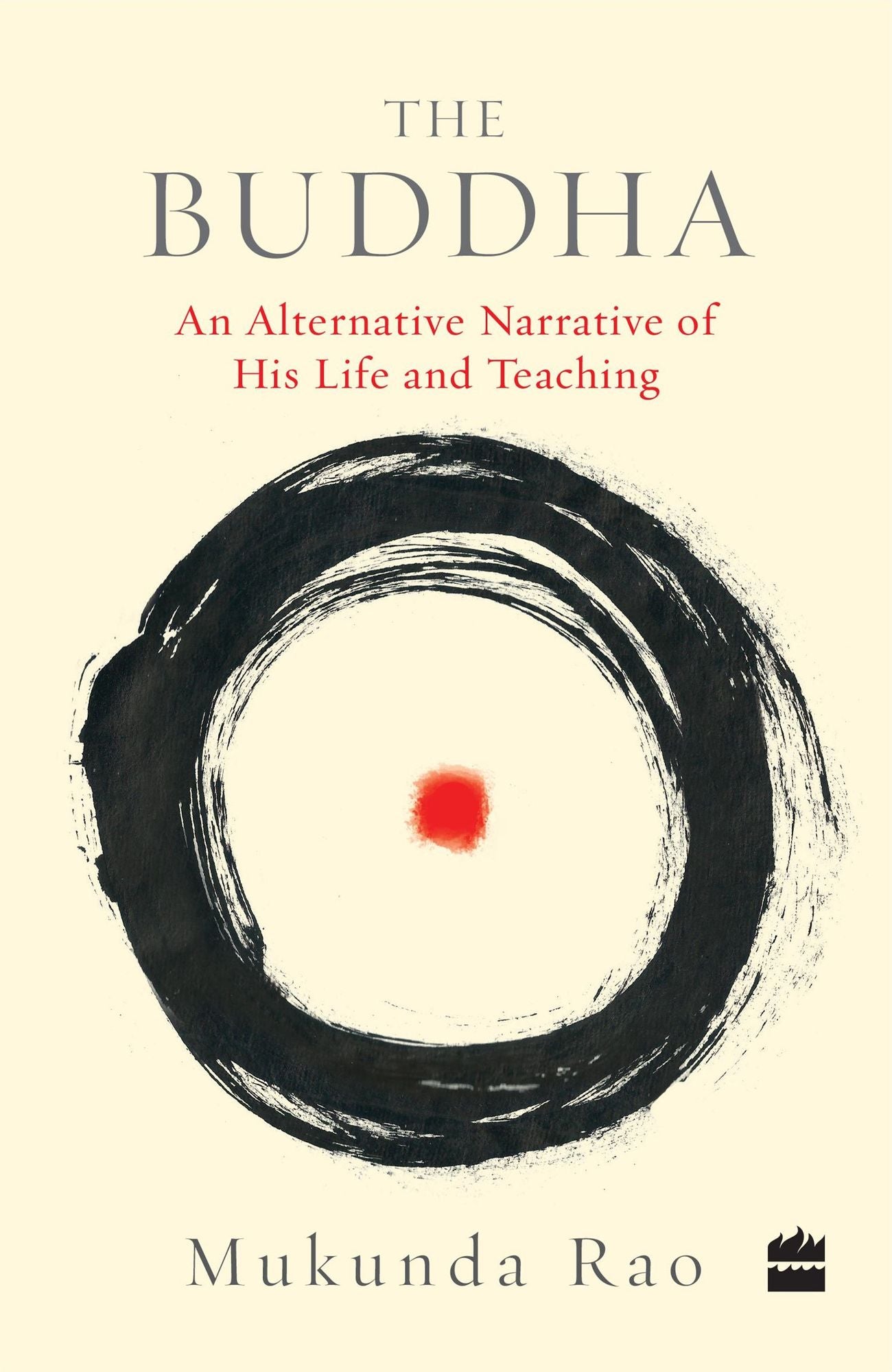 The Buddha: An Alternative Narrative of His Life and Teaching
