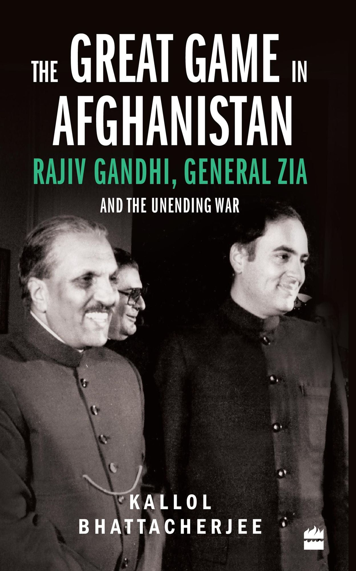 The Great Game in Afghanistan: Rajiv Gandhi, General Zia and the Unending War