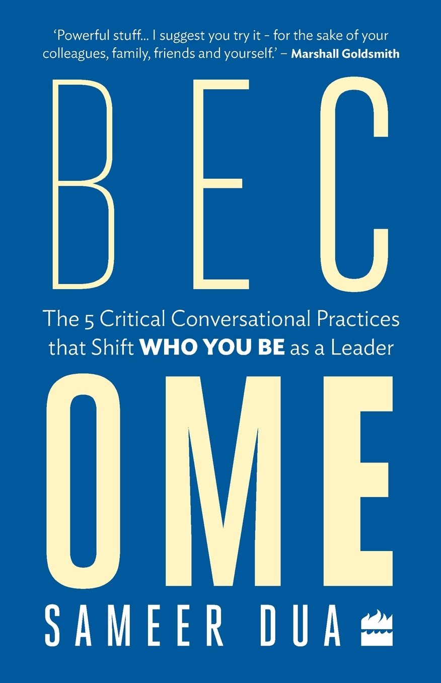 Become: The 5 Critical Conversational Practices That Shift 'who You Be' as a Leader