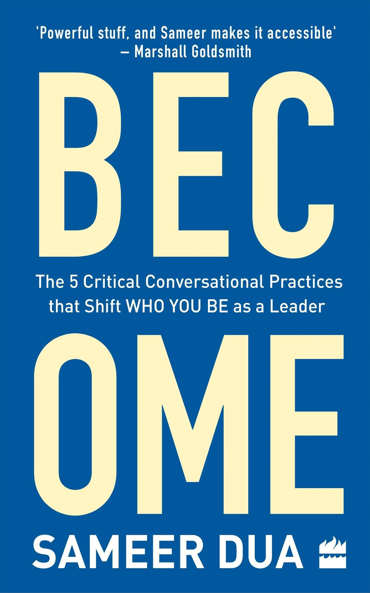 Become: The 5 Critical Conversational Practices that Shift 'Who You Be' as a Leader