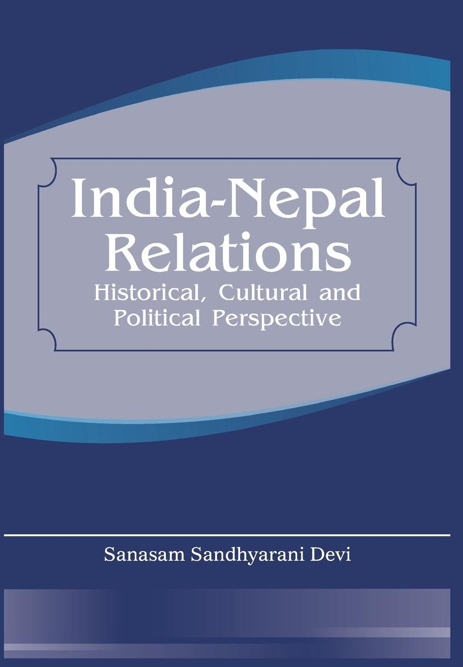 India Nepal Relations: Historical, Cultural and Political Perspective