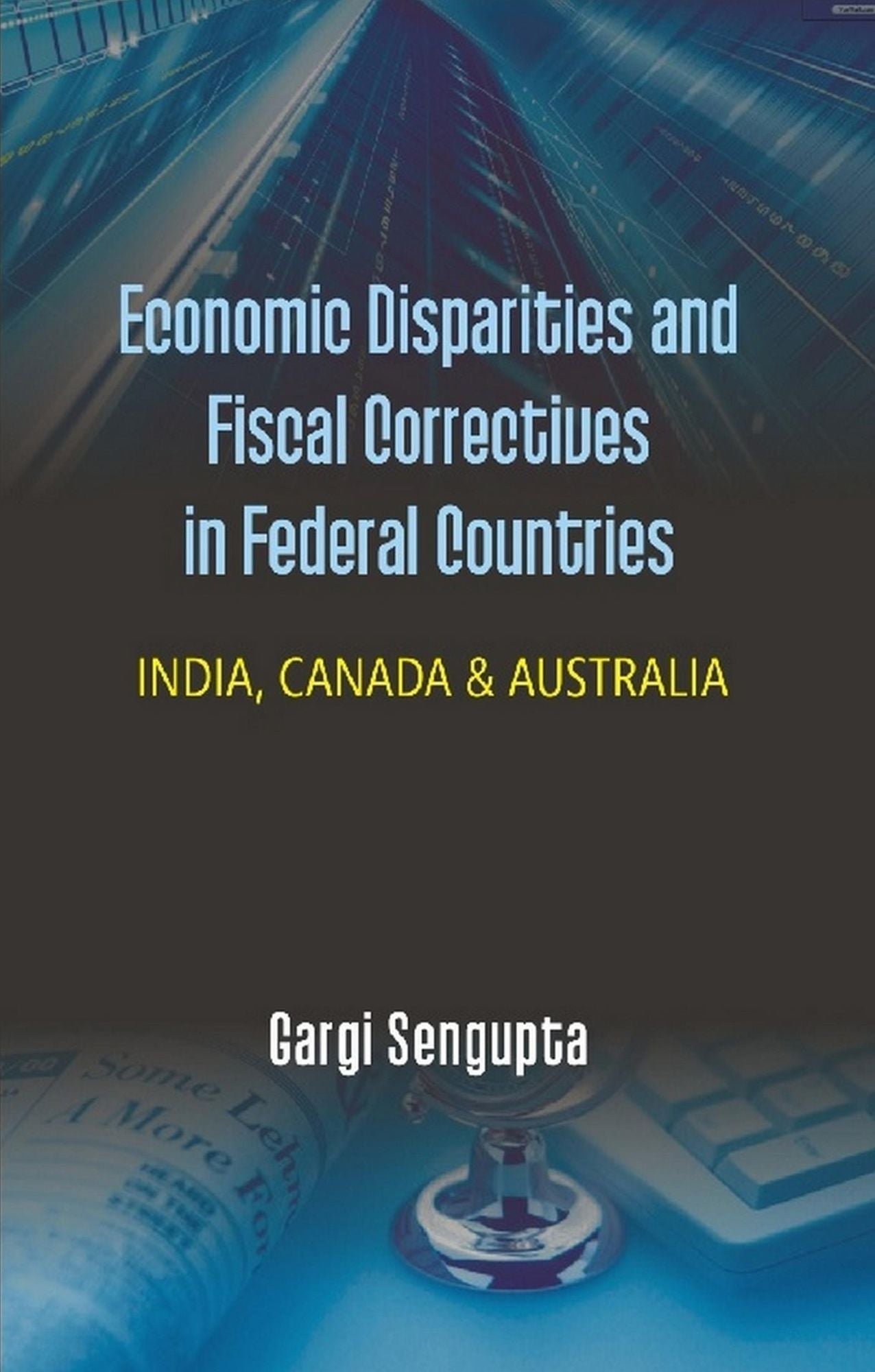Economic Disparities and Fiscal Correctives in Federal Countries: India, Canada and Australia
