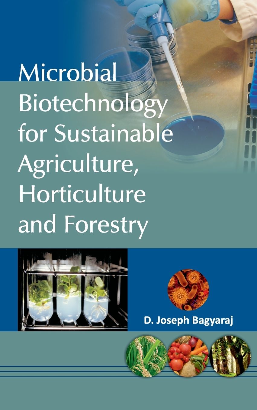 Microbial Biotechnology for Sustainable Agriculture,Horticulture and Forestry