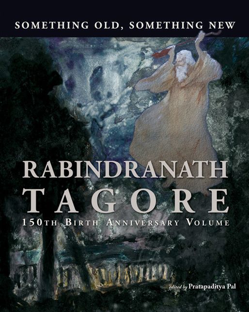 Something Old, Something New: Rabindranath Tagore's 150th Birth Anniversary