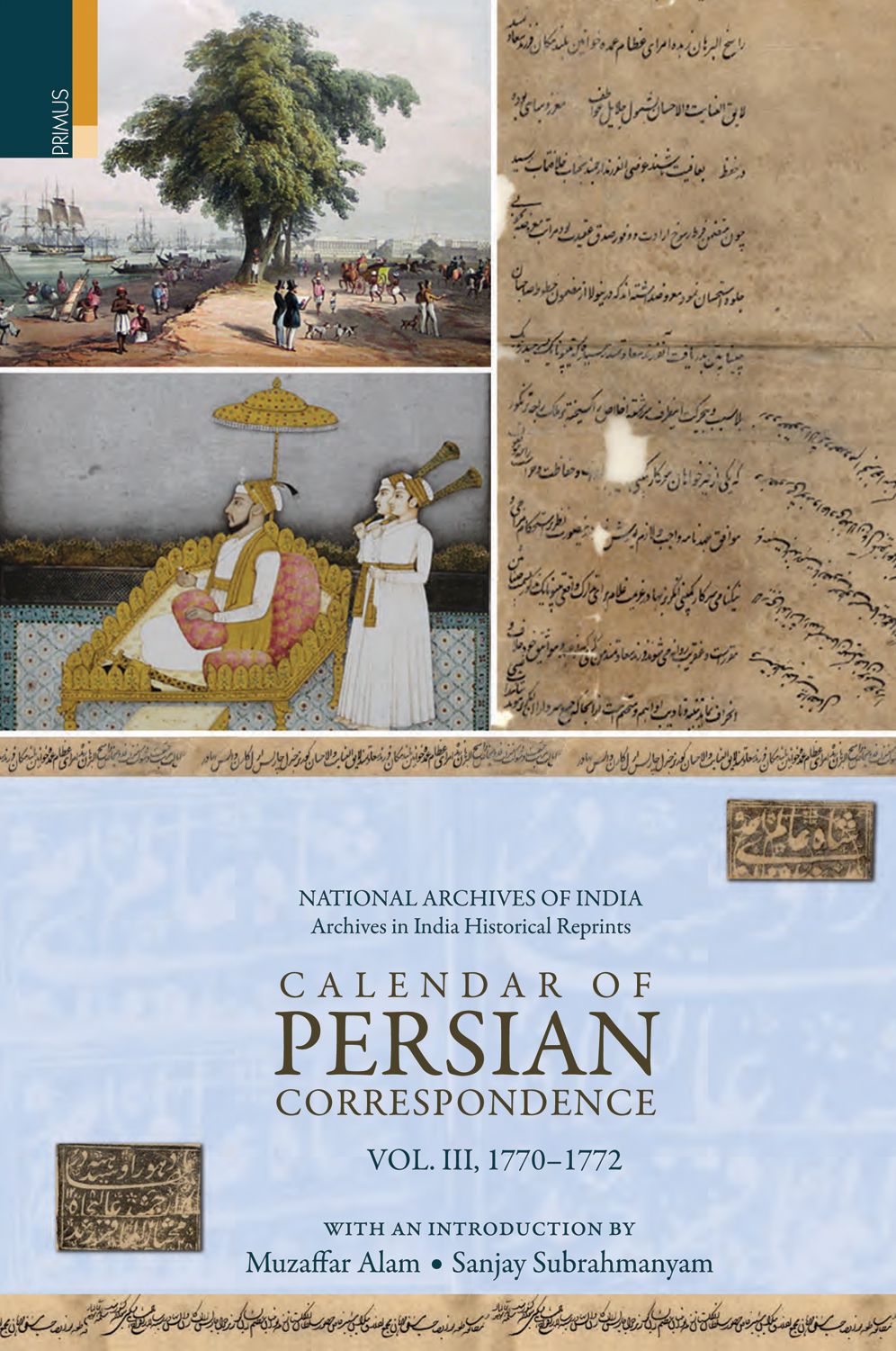 Calendar of Persian Correspondence With and Introduction by Muzaffar Alam and Sanjay Subrahmanyam, Volume III: 1770-1772
