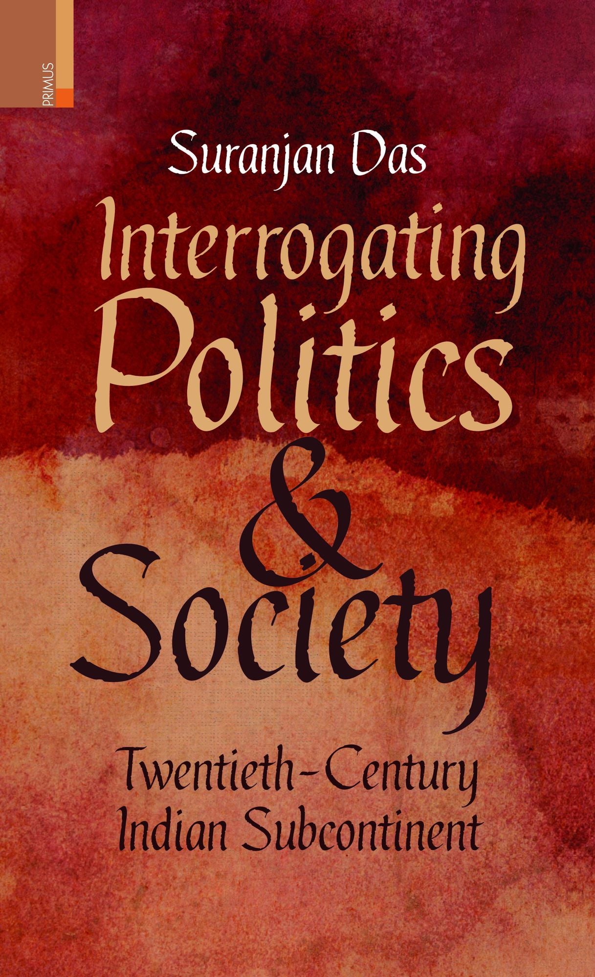 Interrogating Politics and Society: Twentieth-Century Indian Subcontinent