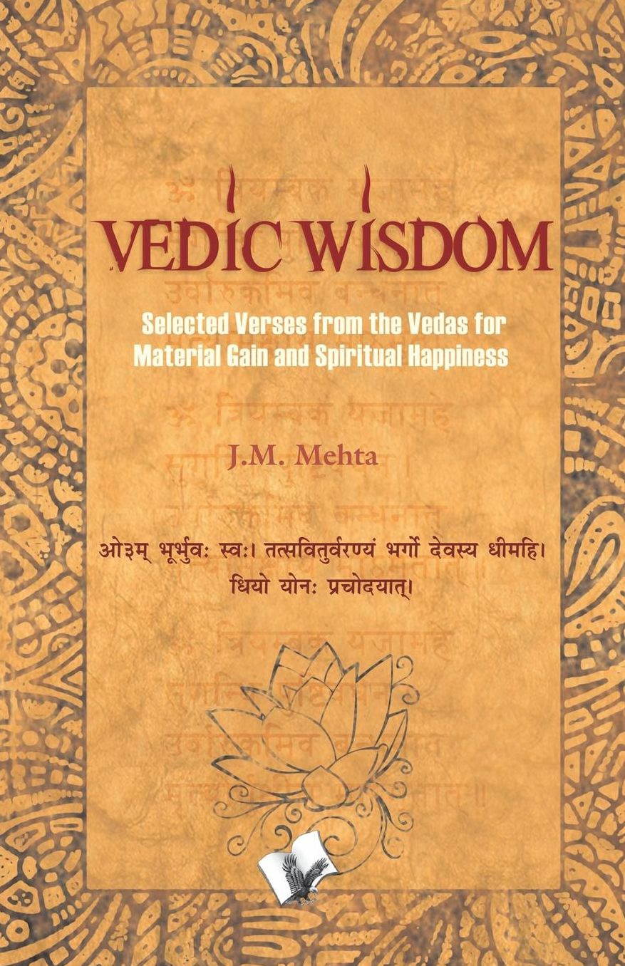 Vedic Wisdom: Selected verses from the vedas for material gain and spiritual happiness