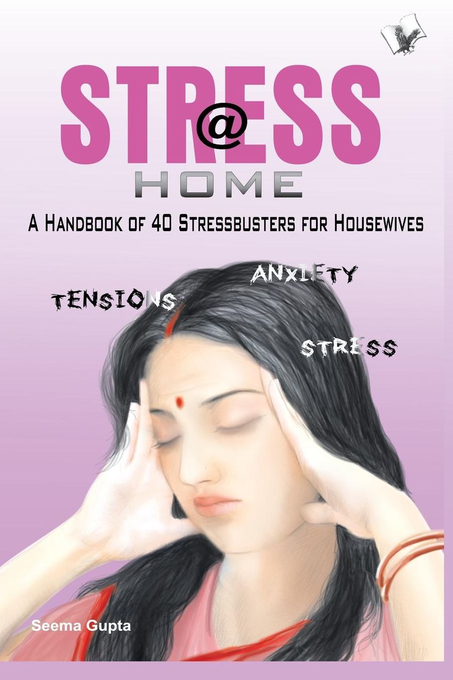 Stress @ Home: A handbook of 40 stressbusters for housewives
