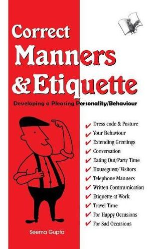 Correct Manners & Etiquette: Developing a pleasing personality / behaviour