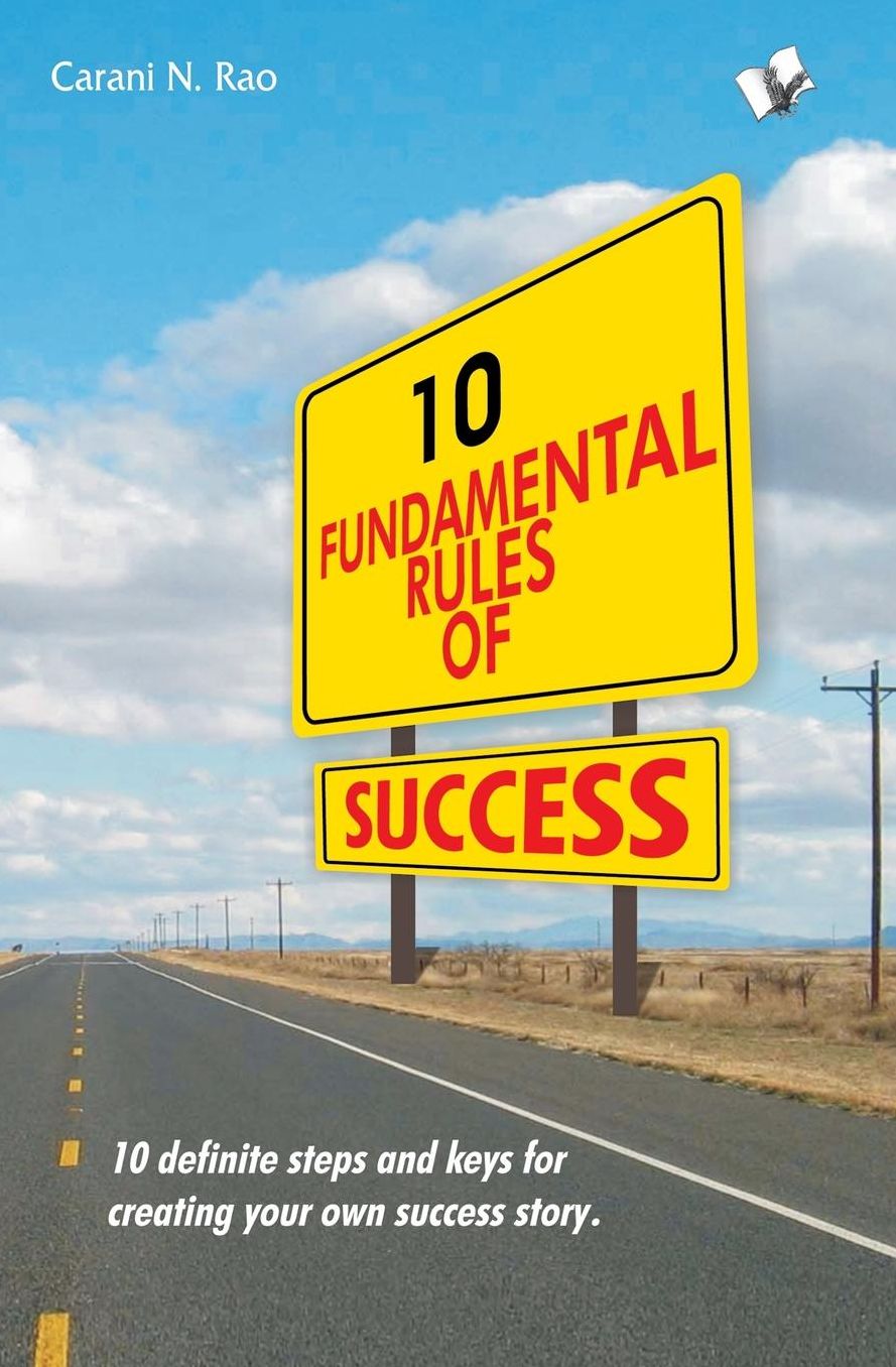 10 Fundamental Rules of Success: 10 definite steps and keys for creating your own success story
