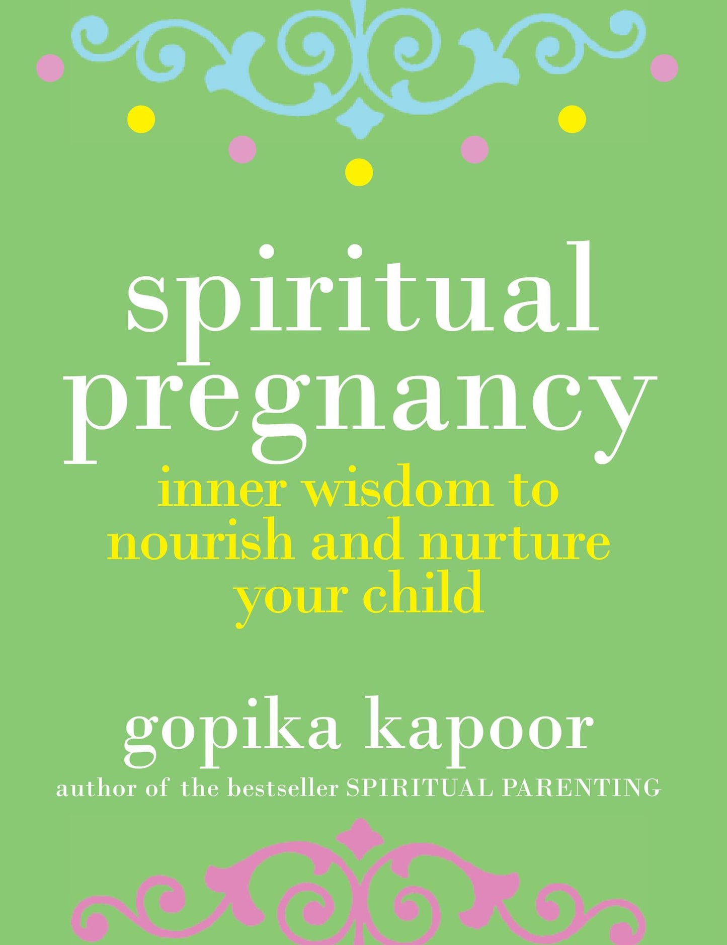 Spiritual Pregnancy: Inner Wisdom to Nourish and Nurture Your Child