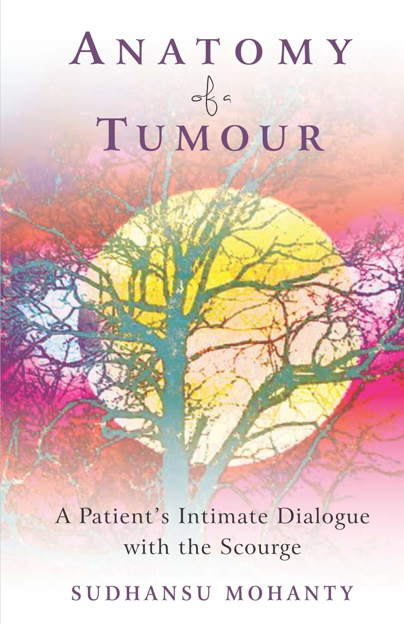 Anatomy of a Tumour: A Patient's Intimate Dialogue with the Scourge