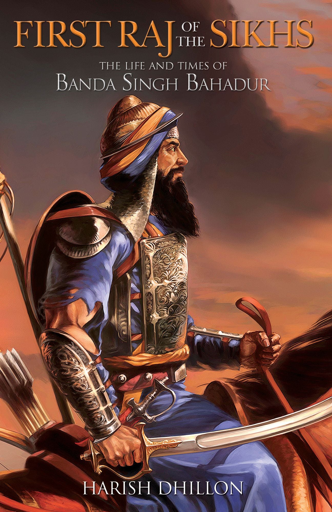 First Raj of the Sikhs: The Life and Times of Banda Singh Bahadur
