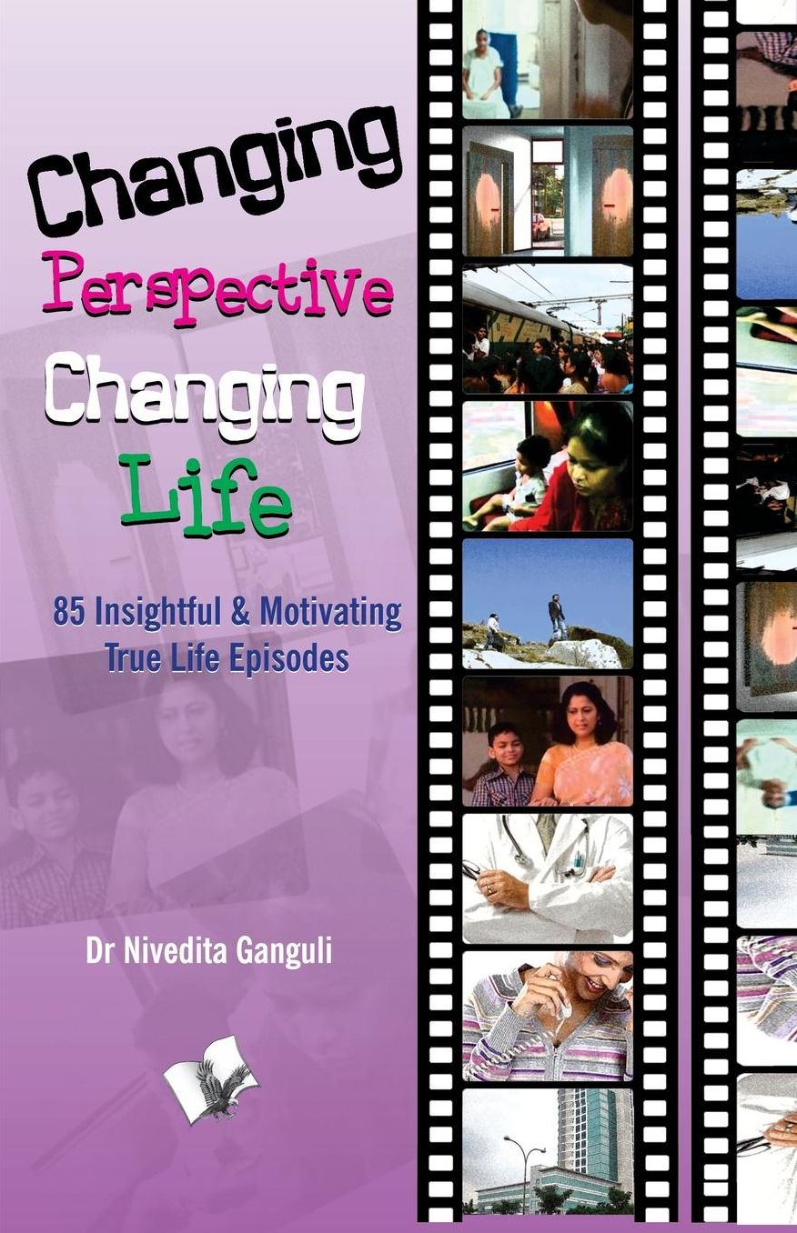 Changing Perspective Changing Life: 85 insightful & motivating true life episodes