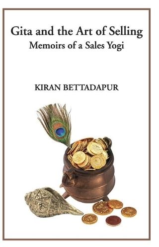 Gita and the Art of Selling: Memoirs of a Sales Yogi