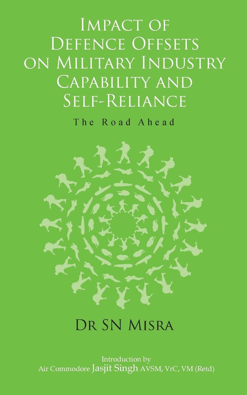 Impact of Defence Offsets on Military Industry Capability and Self-Reliance: The Road Ahead