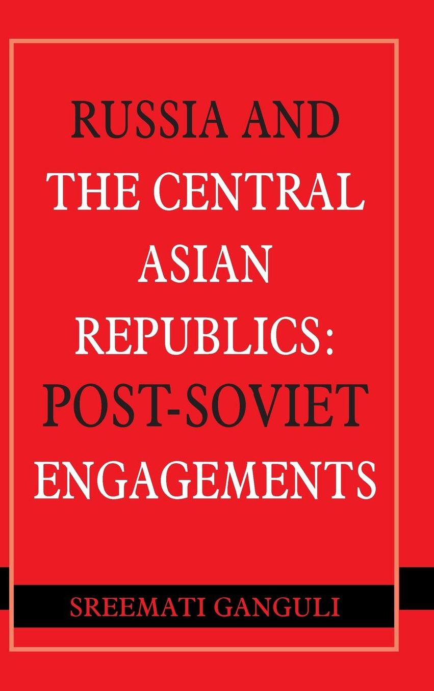 Russia and the Central Asian Republics: Post-Soviet Engagements