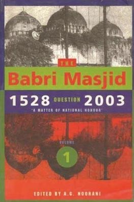 The Babri Masjid Question, 1528-2003: 'a Matter of National Honour'