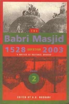 The Babri Masjid Question, 1528-2003: 'a Matter of National Honour'