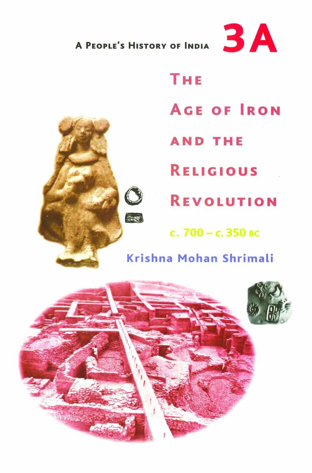 A People's History of India 3a: The Age of Iron and the Religious Revolution, C. 700 - C. 350 BC