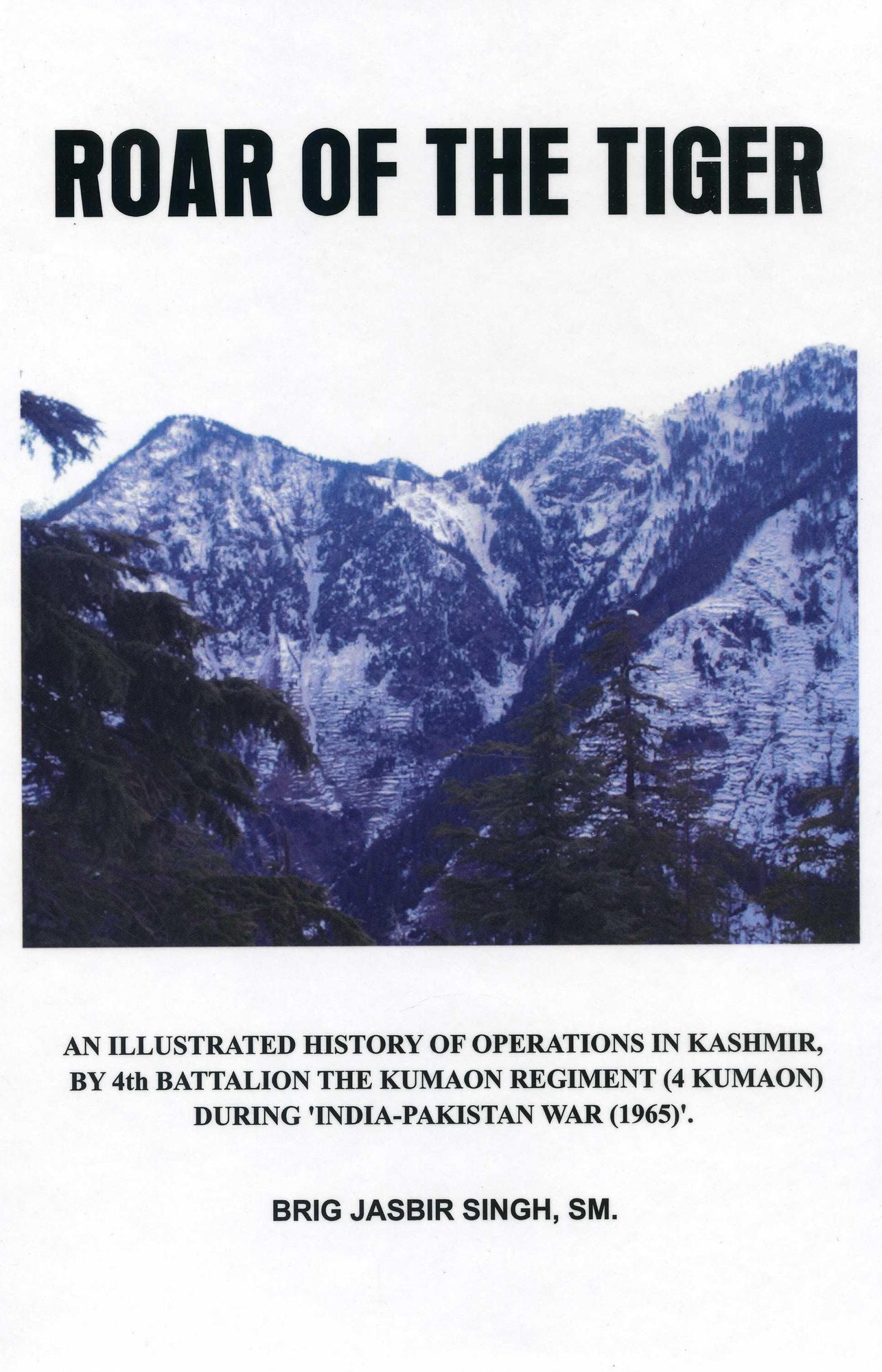 Roar of the Tiger: The History of the 4th Battalion the Kumaon Regt in the 1965 Indo-Pak War