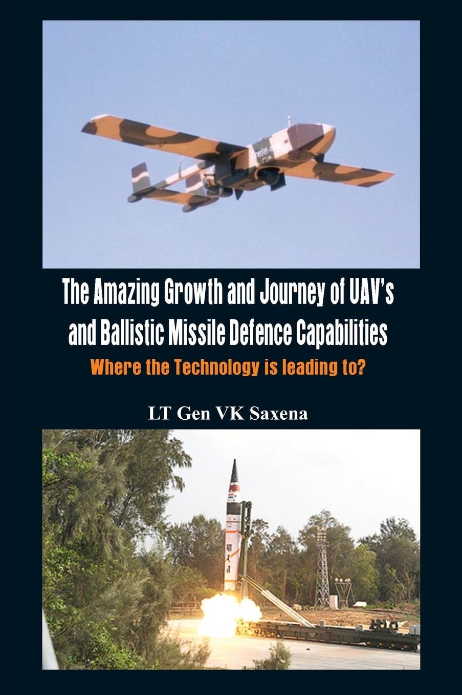 The Amazing Growth and Journey of UAV's and Ballastic Missile Defence Capabilities: Where the Technology is Leading To?