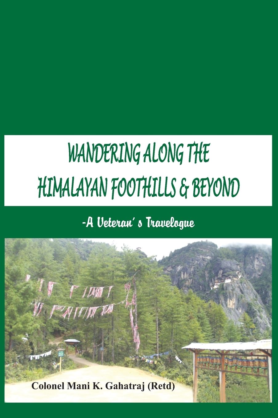 Wandering Along the Himalayan Foothills & Beyond: A Veterans Travelogue