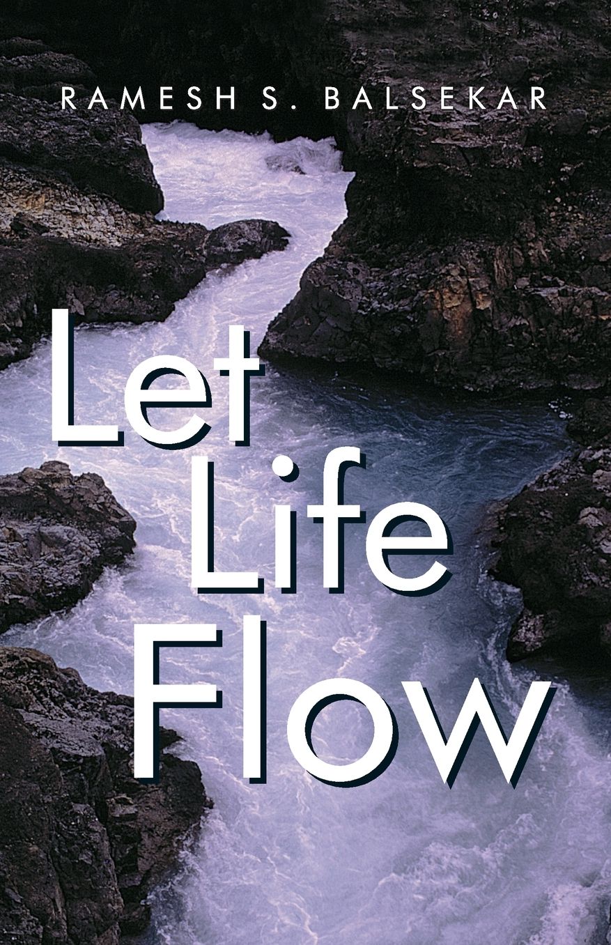 Let Life Flow: Meeting The Challenges Of Daily Living In A Calm, Peaceful Way