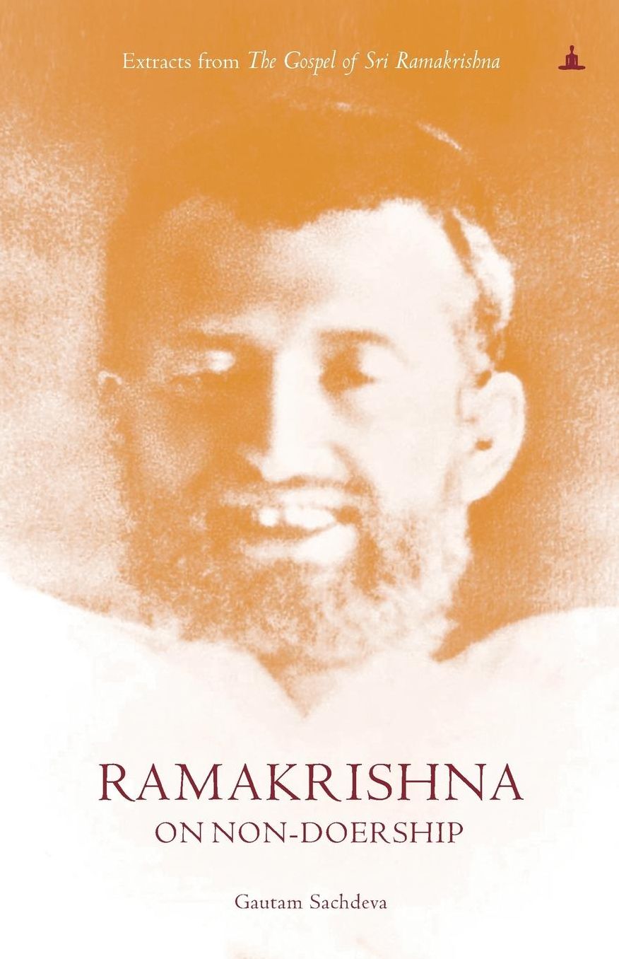 Ramakrishna On Non-Doership: Extracts From The Gospel Of Sri Ramakrishna