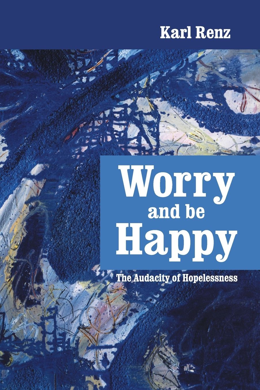 Worry and Be Happy: The Audacity Of Hopelessness