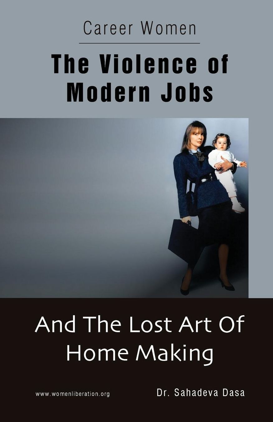 Career Women - The Violence of Modern Jobs and the Lost Art of Home Making