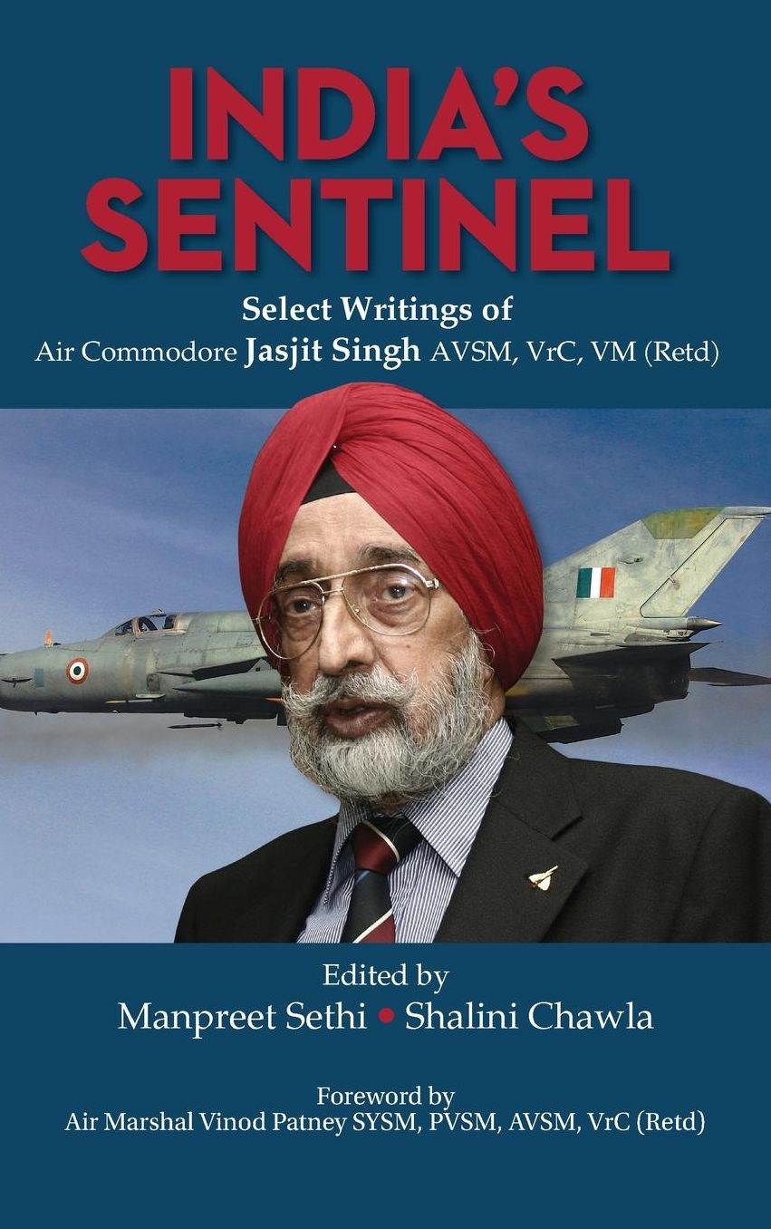 India's Sentinel: Select Writings of Air Commodore Jasjit Singh Avsm, Vrc, VM (Retd)
