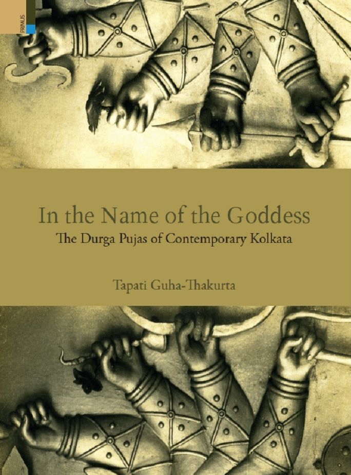 In the Name of the Goddess: The Durga Pujas of Contemporary Kolkata