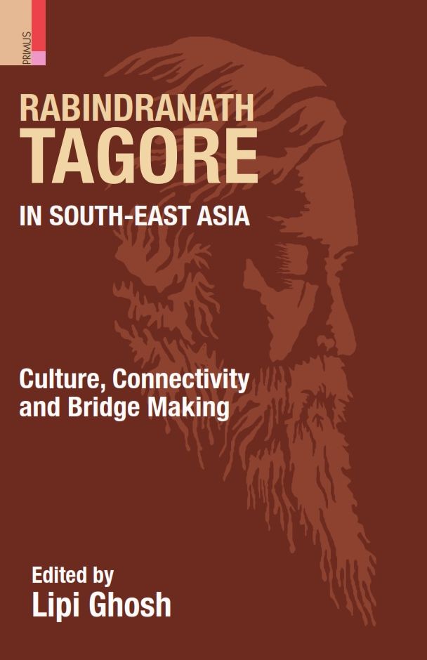 Rabindranath Tagore in South-East Asia: Culture, Connectivity and Bridge Making