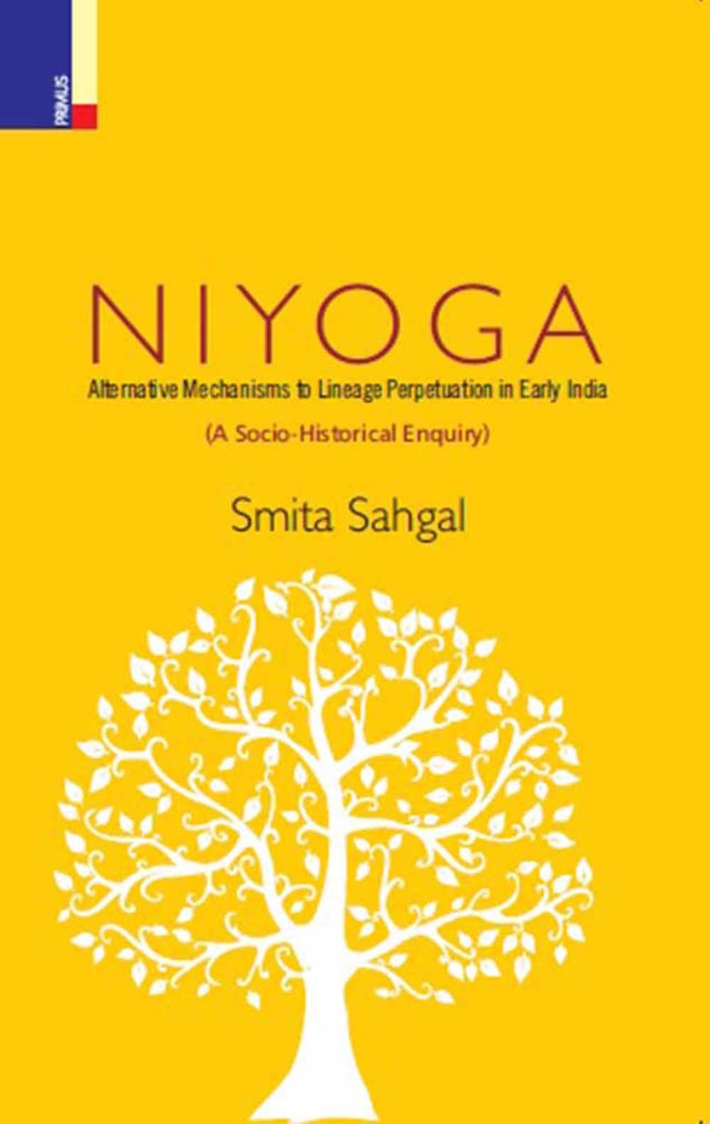 Niyoga: Alternative Mechanisms to Lineage Perpetuation in Early India (A Socio-Historical Enquiry)