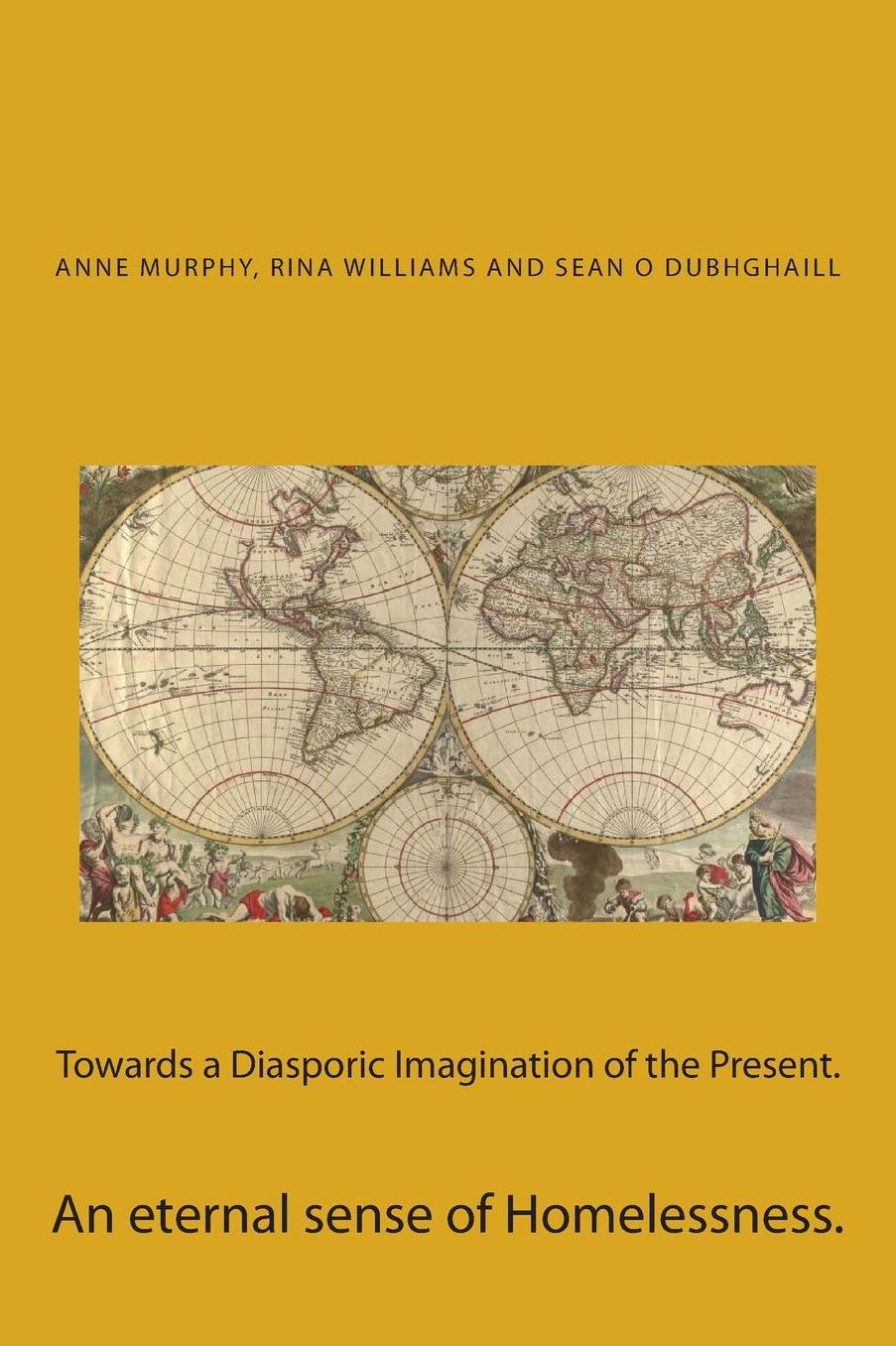 Towards a Diasporic Imagination of the Present.: An eternal sense of Homelessness.