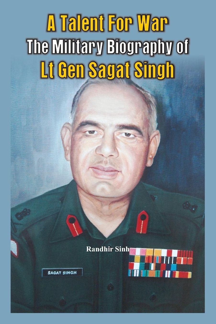 A Talent for War: The Military Biography of Lt Gen Sagat Singh