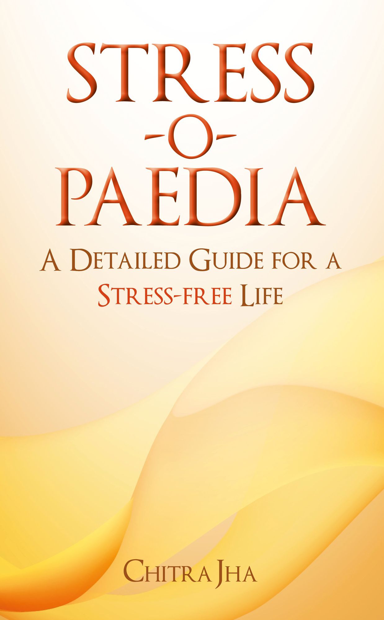 Stress-o-Paedia: A Detailed Guide for a Stress-free Life