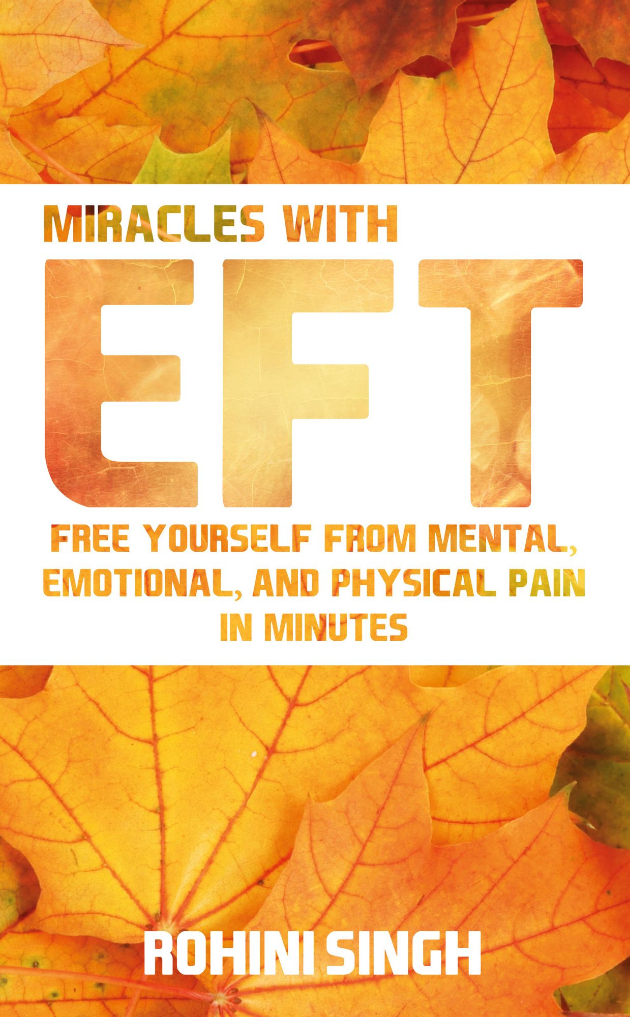 Miracles with EFT: Free Yourself from Mental, Emotional, and Physical Pain in Minutes
