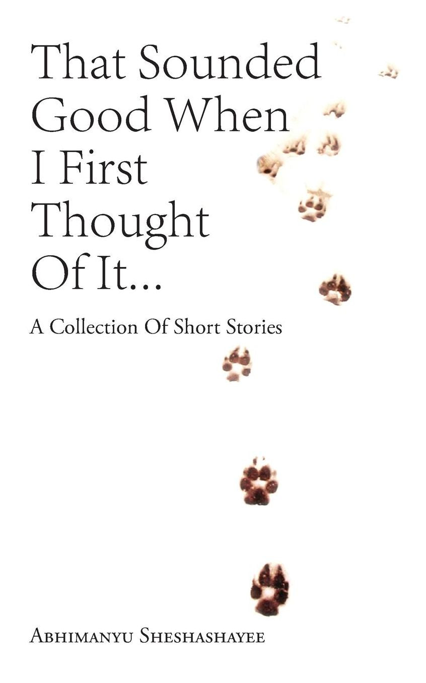 That Sounded Good When I First Thought of It?: A Collection of Short Stories